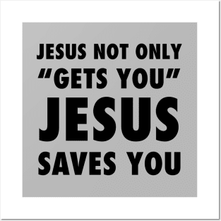 Jesus not only "Gets you" Jesus saves you, black text Posters and Art